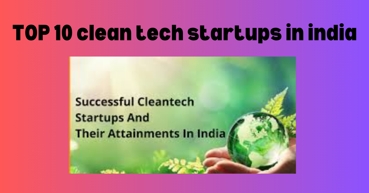 TOP 10 clean tech startups in india