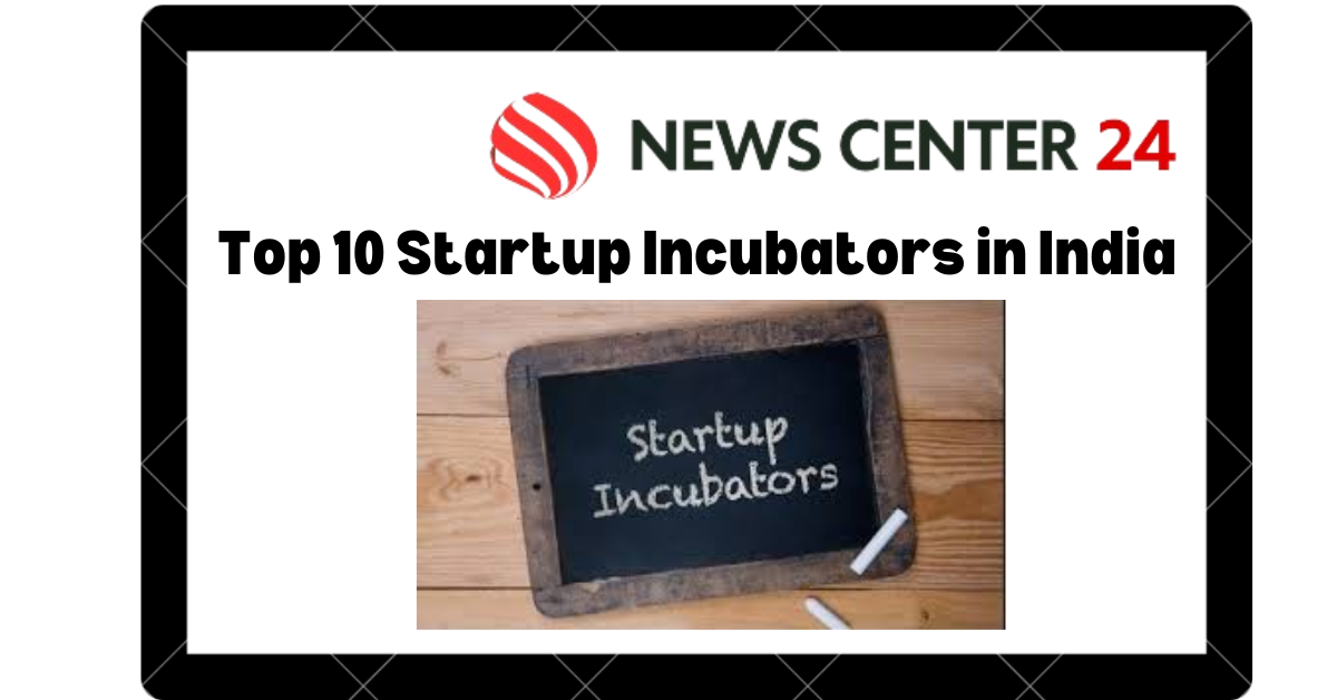 Top 10 Startup Incubators in India