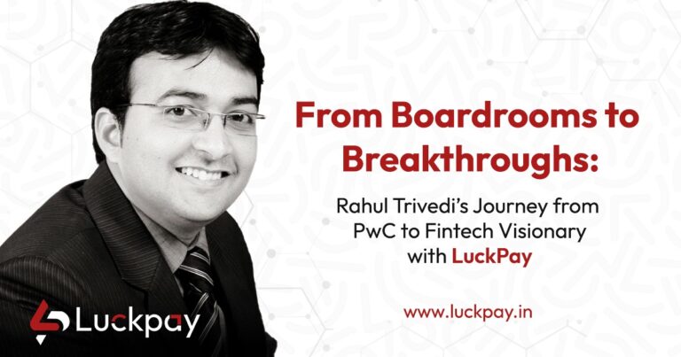 From Corporate Success to Fintech Innovation: Rahul Trivedi’s Journey with LuckPay