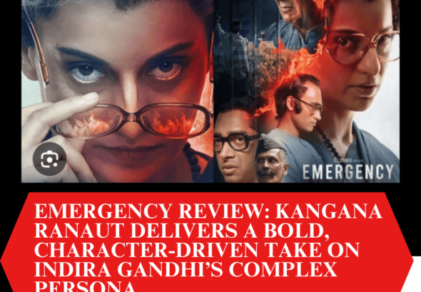 Emergency Review: Kangana Ranaut Delivers a Bold, Character-Driven Take on Indira Gandhi’s Complex Persona