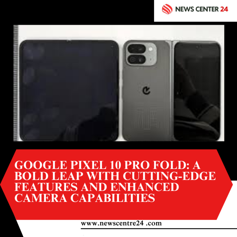 Google Pixel 10 Pro Fold: A Bold Leap with Cutting-Edge Features and Enhanced Camera Capabilities