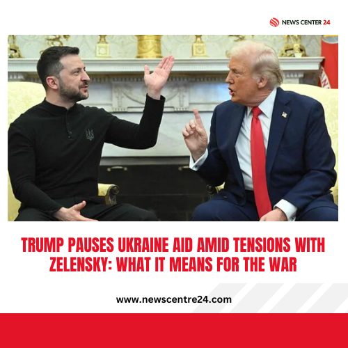 Trump Pauses Ukraine Aid Amid Tensions with Zelensky: What It Means for the War