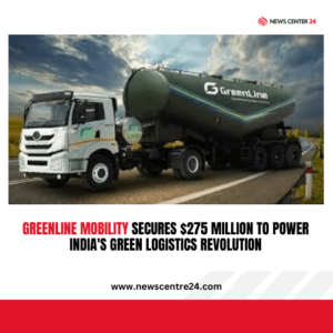 GreenLine Mobility Secures $275 Million to Power India's Green Logistics Revolution