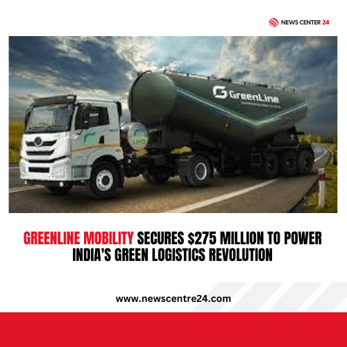 GreenLine Mobility Secures $275 Million to Power India's Green Logistics Revolution