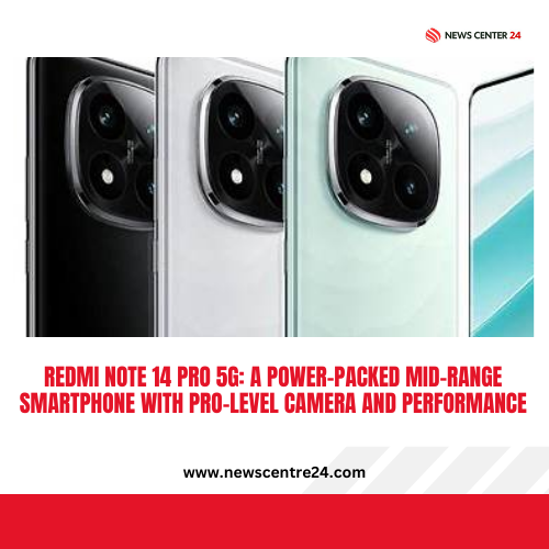 Redmi Note 14 Pro 5G: A Power-Packed Mid-Range Smartphone with Pro-Level Camera and Performance