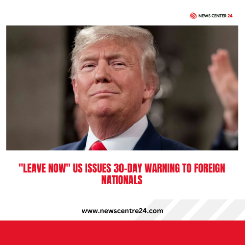 "Leave Now" US Issues 30-Day Warning to Foreign Nationals