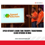 Speed Kitchen’s Shark Tank Triumph: Transforming Cloud Kitchens in India