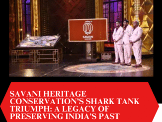 Savani Heritage Conservation’s Shark Tank Triumph: A Legacy of Preserving India’s Past