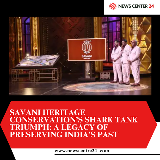 Savani Heritage Conservation’s Shark Tank Triumph: A Legacy of Preserving India’s Past