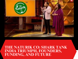 The Naturik Co: Shark Tank India Triumph, Founders, Funding, and Future