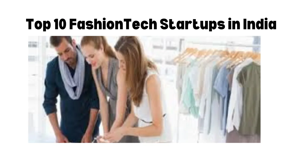 Top 10 FashionTech Startups in India Top 10 FashionTech Startups in India