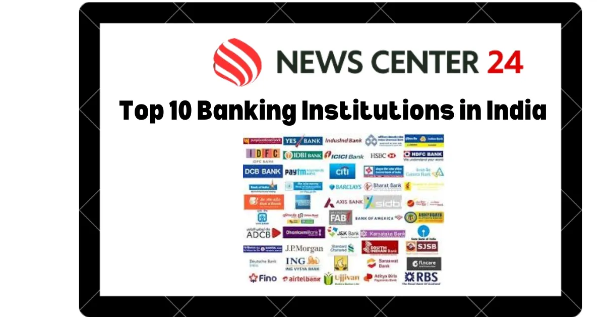 Top 10 Banking Institutions in India Top 10 Banking Institutions in India